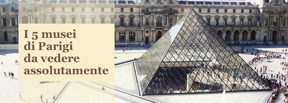 Musei di Parigi da vedere assolutamente