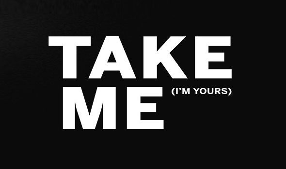 Take Me, I’m yours