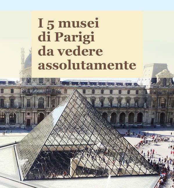 Musei di Parigi da vedere assolutamente